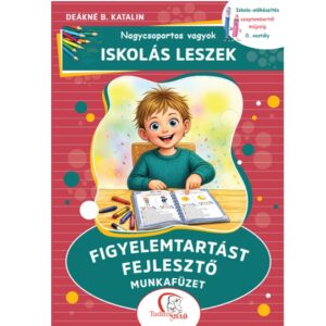 IL_Figyelemtartást fejlesztő munkafüzet – Iskola-előkészítés szeptembertől májusig – 0. osztály